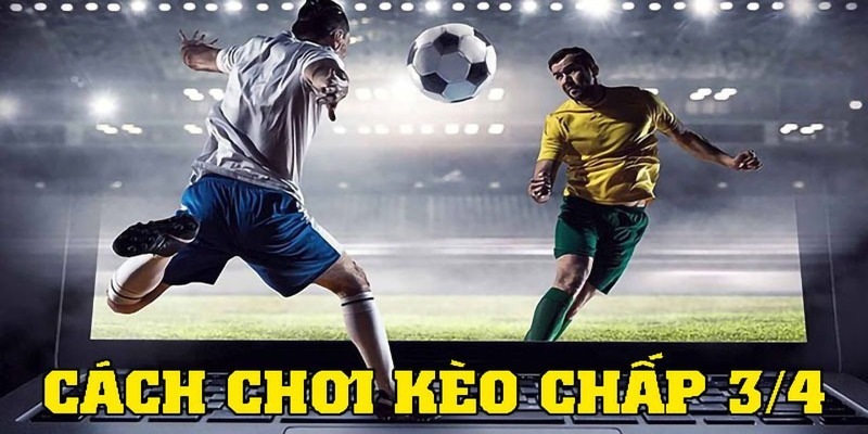 Mẹo hay giúp bet thủ đánh cược chấp 0.75 hiệu quả