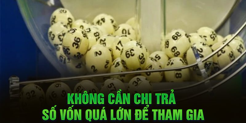 Không cần chi trả số vốn quá lớn để tham gia