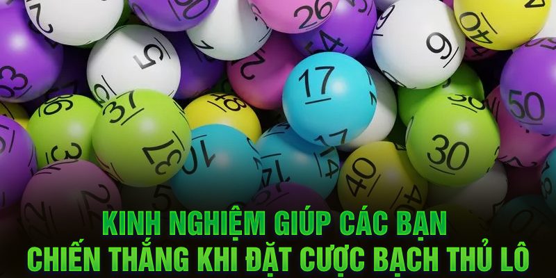 Kinh nghiệm giúp các bạn chiến thắng khi đặt cược bạch thủ lô