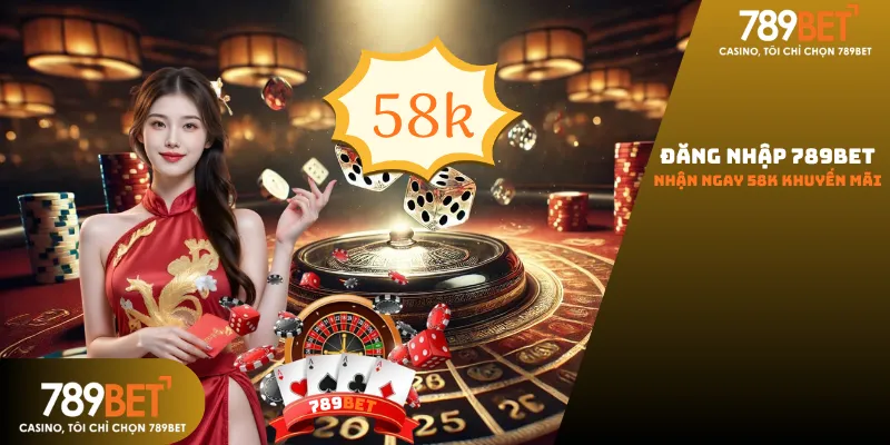 Đăng nhập 789bet năm 2026 nhận ngay 58k khuyến mãi người chơi mới cực hấp dẫn.