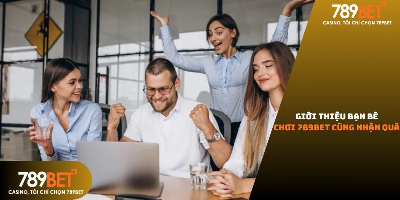 Chương trình giới thiệu bạn bè nhận hoa hồng không giới hạn tại nhà cái uy tín 789bet.