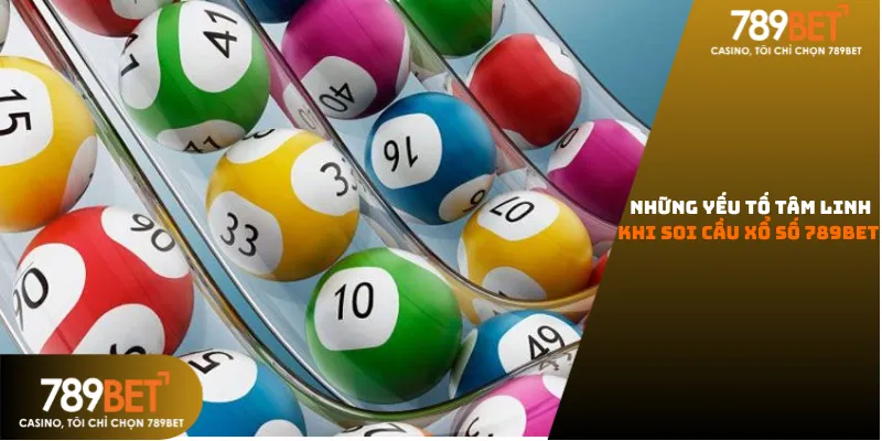 Những yếu tố tâm linh khi soi cầu xổ số 789bet