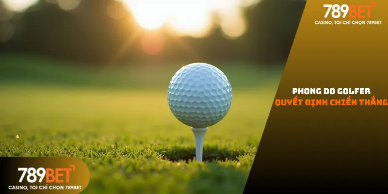 Phong độ golfer quyết định chiến thắng 789bet
