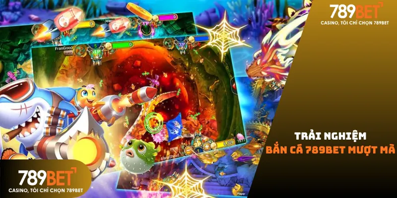 Trải nghiệm bắn cá 789bet mượt mà.